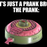 A humorous meme showing a prank with a fake explosive device labeled for comedy.