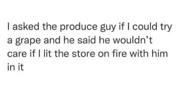 A humorous quote about asking a produce guy to try a grape.