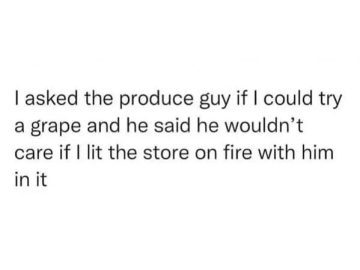 A humorous quote about asking a produce guy to try a grape.