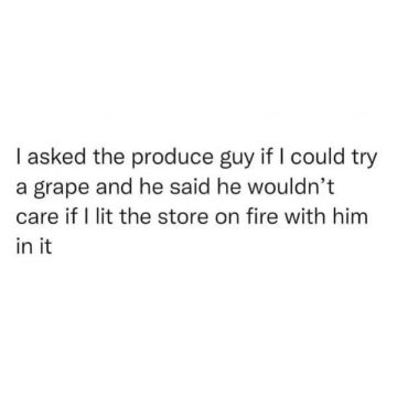 A humorous quote about asking a produce guy to try a grape.