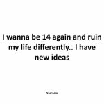 Sarcastic quote about reliving teenage years with new ideas