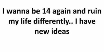 Sarcastic quote about reliving teenage years with new ideas