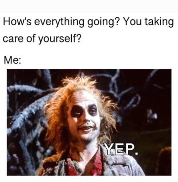 Beetlejuice character answering a self-care question humorously.