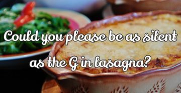 Lasagna dish with text "Could you please be as silent as the G in lasagna?"