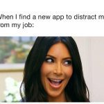 Meme image of a woman excited about a new app to distract her from work.