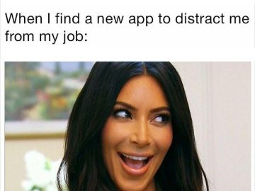 Meme image of a woman excited about a new app to distract her from work.