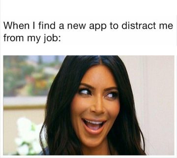 Meme image of a woman excited about a new app to distract her from work.
