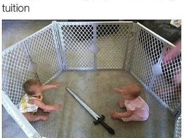 Two babies in a playpen with a sword; college tuition duel.