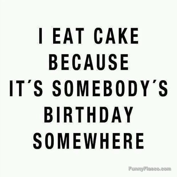 Humorous cake excuse meme for birthdays everywhere.