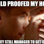 Man peeking through blinds with text about child-proofing fail.