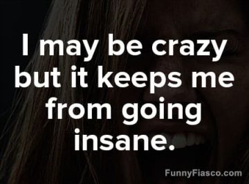 Woman with a wild smile captioned, "I may be crazy but it keeps me sane."