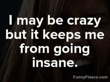 Woman with a wild smile captioned, "I may be crazy but it keeps me sane."