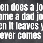 Dark humor meme about dad jokes leaving and not coming back.
