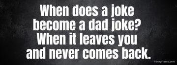 Dark humor meme about dad jokes leaving and not coming back.