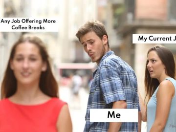 Meme of a guy distracted by coffee break opportunities.
