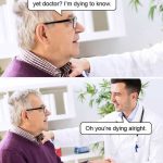 Elderly man asks doctor for test results with surprising dark humor.