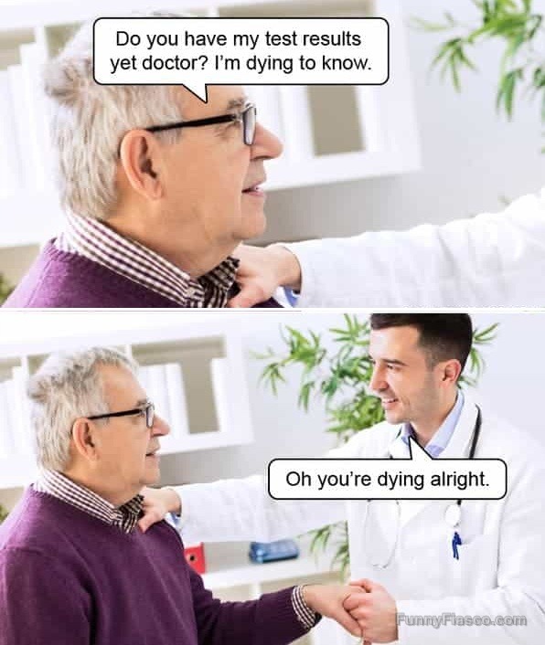 Elderly man asks doctor for test results with surprising dark humor.