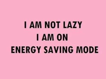 Pink meme with text "I am not lazy, I am on energy saving mode."