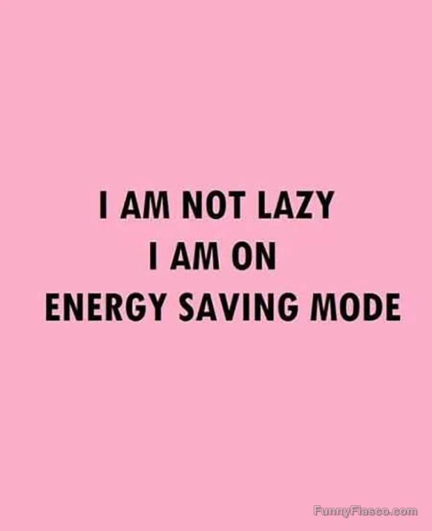 Pink meme with text "I am not lazy, I am on energy saving mode."