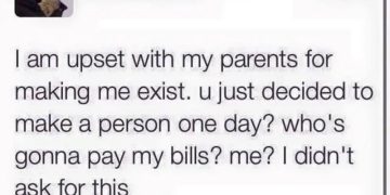 Meme about blaming parents for existence and paying bills.