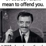 Vintage man smirking with caption about offense being a bonus.