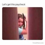 Crying child brushing hair with "Let's get this paycheck" text