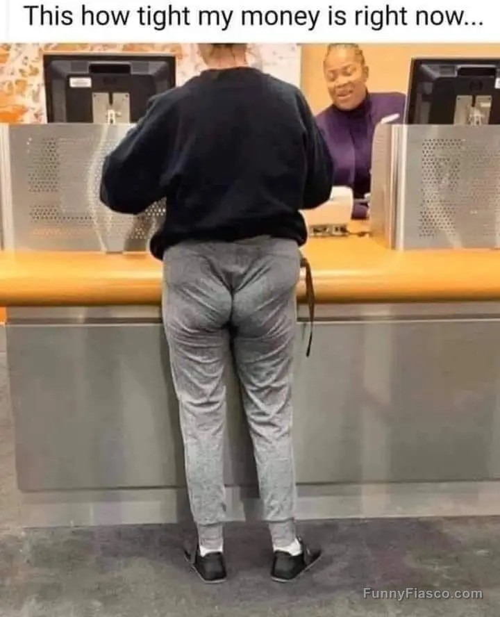 Person in tight pants at bank, relatable tight budget humor.