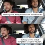 Two men in a car joking about seeing an ex, with a dark twist.