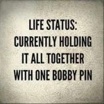 Funny meme about life being held together by a bobby pin.