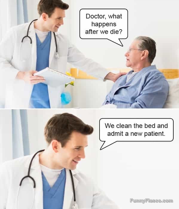 Doctor humor meme: patient asks about afterlife, doctor replies bed turnover.