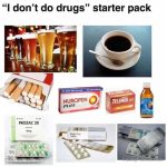 I don’t do drugs meme starter pack with coffee, beer, and pills