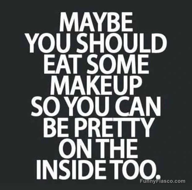 Witty quote suggesting eating makeup to be pretty inside.