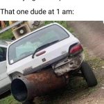 Car with oversized exhaust pipe humorously compared to 1 AM noise.