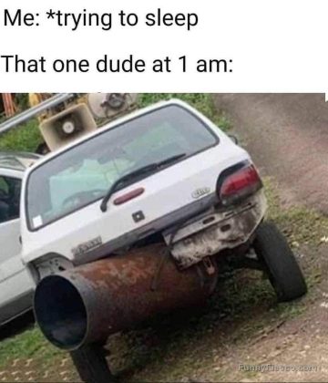 Car with oversized exhaust pipe humorously compared to 1 AM noise.