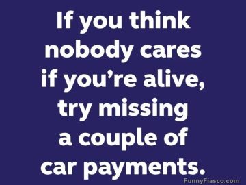 Humorous quote about missing car payments for attention.