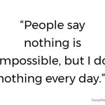 Quote about doing nothing being possible every day.