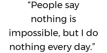Quote about doing nothing being possible every day.