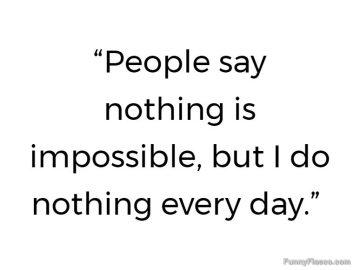 Quote about doing nothing being possible every day.