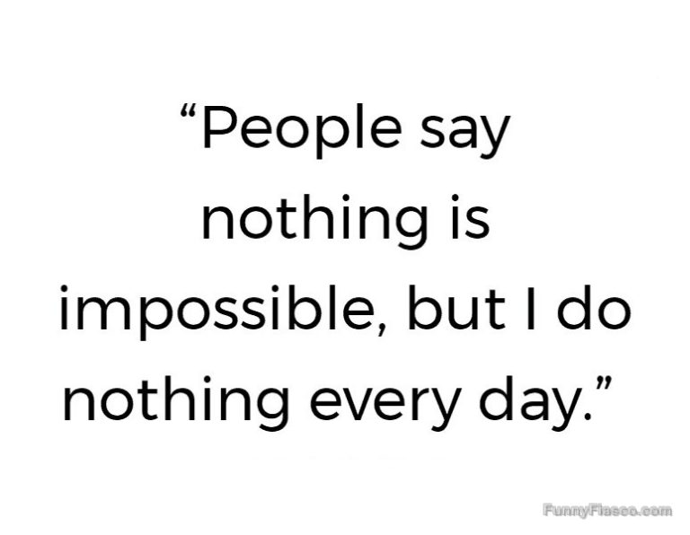 Quote about doing nothing being possible every day.