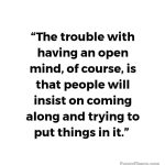 Quote about the troubles of having an open mind.