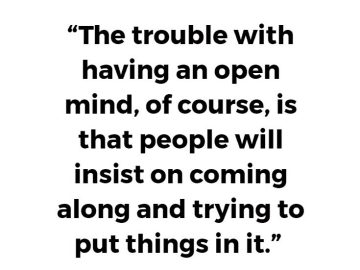 Quote about the troubles of having an open mind.