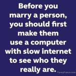 Funny quote about testing relationship with slow internet.