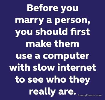 Funny quote about testing relationship with slow internet.
