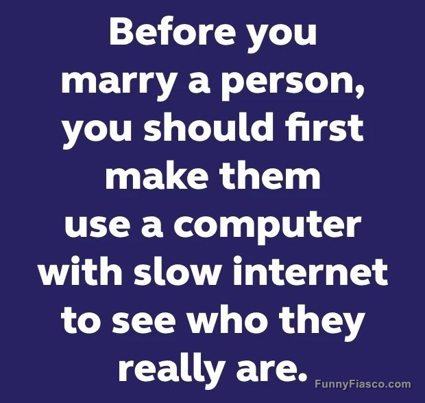 Funny quote about testing relationship with slow internet.