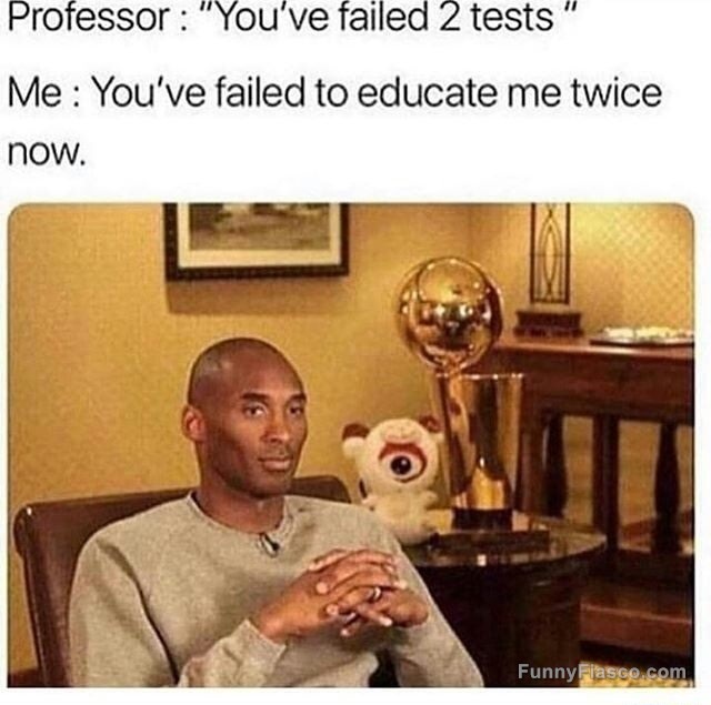 Meme of a student responding to a professor about failing tests.