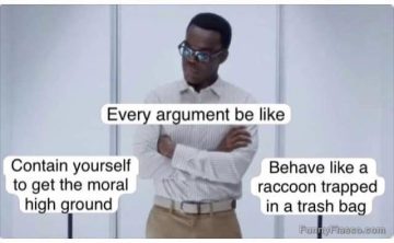 Meme depicting two choices in arguments: moral high ground or chaotic.