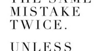 Humorous quote about repeating mistakes if he's hot