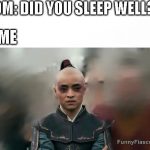 Tired person responds to mom's question about sleep with a blank stare.