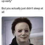 Funny meme of a person tired but falsely praised for waking up early.