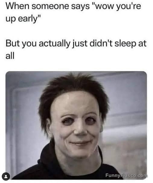 Funny meme of a person tired but falsely praised for waking up early.